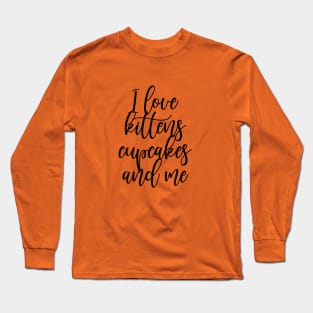 I love kittens, cupcakes and me Long Sleeve T-Shirt